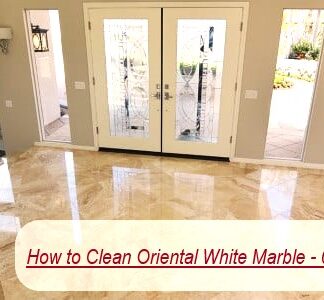 How to Clean Oriental White Marble - 06 Easy Steps