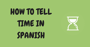 how to tell the time in Spanish