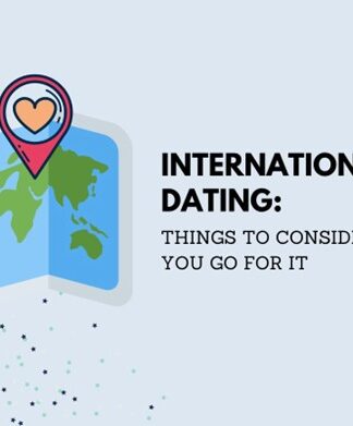 Things To Consider Before You Go For International Dating
