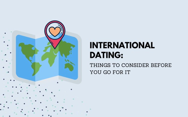 Things To Consider Before You Go For International Dating